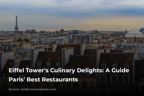 Eiffel Tower's Culinary Delights: A Guide to Paris' Best Restaurants