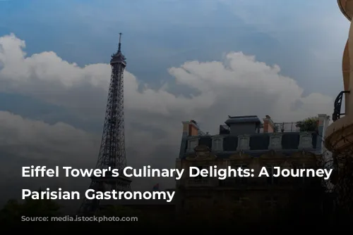 Eiffel Tower's Culinary Delights: A Journey Through Parisian Gastronomy