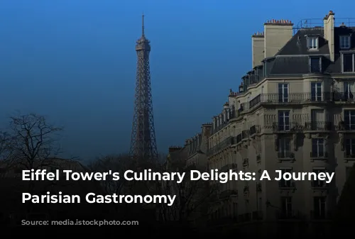 Eiffel Tower's Culinary Delights: A Journey Through Parisian Gastronomy