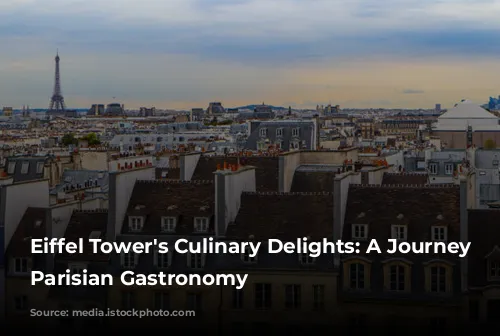 Eiffel Tower's Culinary Delights: A Journey Through Parisian Gastronomy