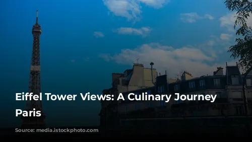 Eiffel Tower Views: A Culinary Journey Through Paris