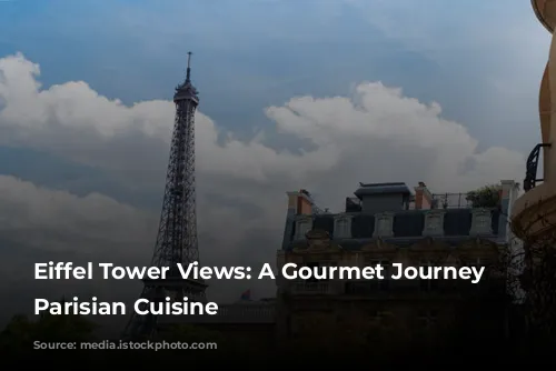 Eiffel Tower Views: A Gourmet Journey Through Parisian Cuisine