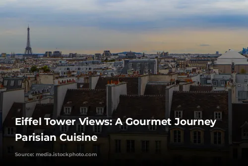 Eiffel Tower Views: A Gourmet Journey Through Parisian Cuisine