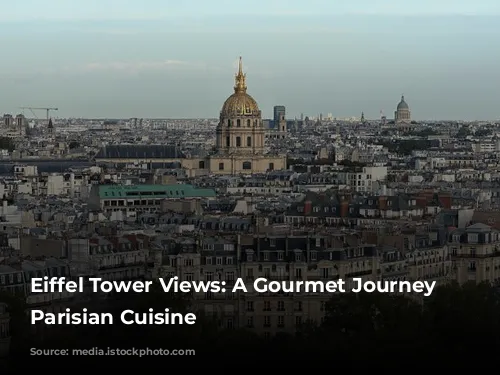 Eiffel Tower Views: A Gourmet Journey Through Parisian Cuisine