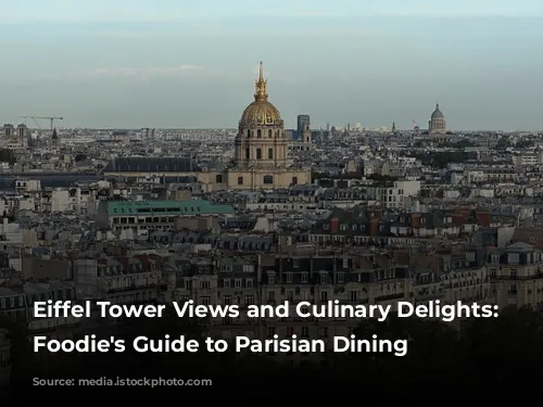 Eiffel Tower Views and Culinary Delights: A Foodie's Guide to Parisian Dining