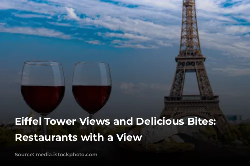 Eiffel Tower Views and Delicious Bites: Parisian Restaurants with a View