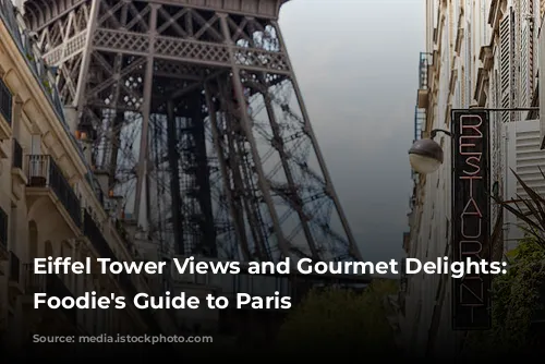 Eiffel Tower Views and Gourmet Delights: A Foodie's Guide to Paris