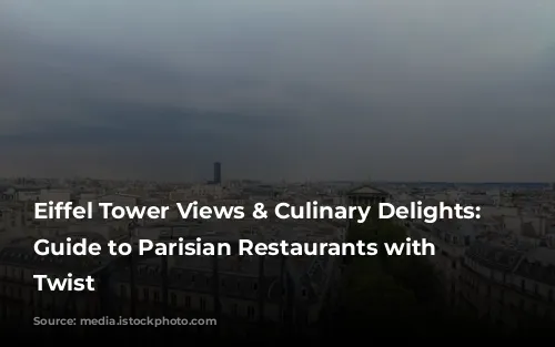 Eiffel Tower Views & Culinary Delights: A Guide to Parisian Restaurants with a Twist