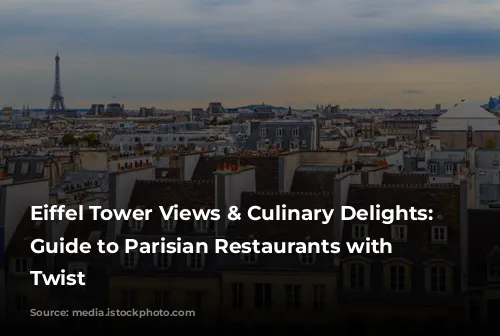 Eiffel Tower Views & Culinary Delights: A Guide to Parisian Restaurants with a Twist