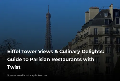 Eiffel Tower Views & Culinary Delights: A Guide to Parisian Restaurants with a Twist