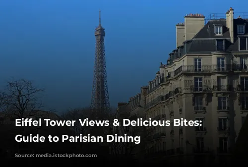 Eiffel Tower Views & Delicious Bites: Your Guide to Parisian Dining