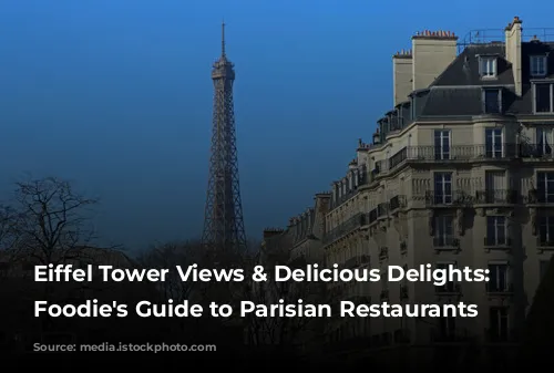 Eiffel Tower Views & Delicious Delights: A Foodie's Guide to Parisian Restaurants