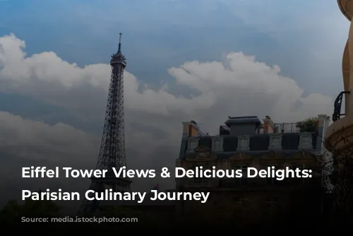 Eiffel Tower Views & Delicious Delights: A Parisian Culinary Journey