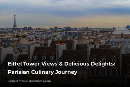 Eiffel Tower Views & Delicious Delights: A Parisian Culinary Journey