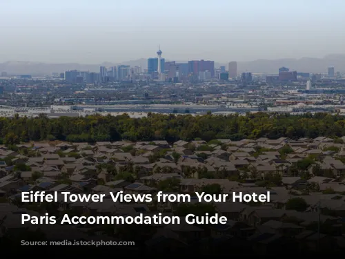 Eiffel Tower Views from Your Hotel Room: Paris Accommodation Guide