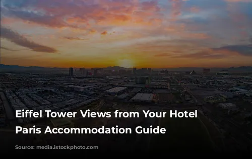 Eiffel Tower Views from Your Hotel Room: Paris Accommodation Guide