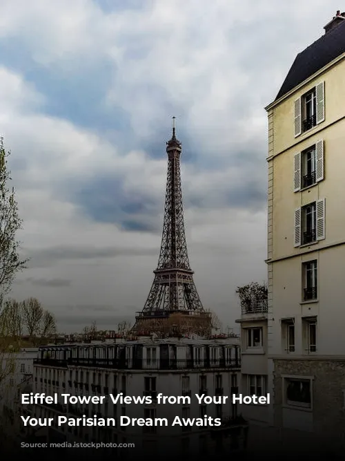 Eiffel Tower Views from Your Hotel Window:  Your Parisian Dream Awaits