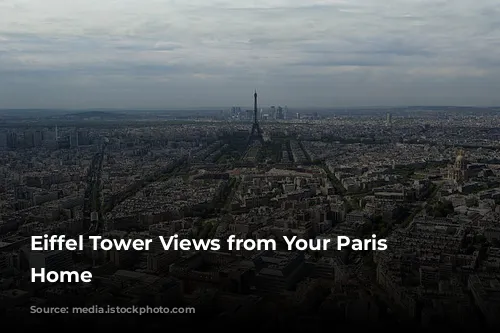 Eiffel Tower Views from Your Paris Dream Home