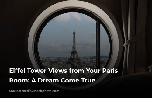 Eiffel Tower Views from Your Paris Hotel Room: A Dream Come True