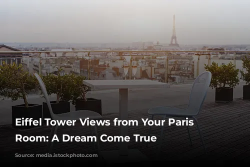 Eiffel Tower Views from Your Paris Hotel Room: A Dream Come True