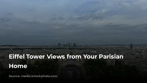 Eiffel Tower Views from Your Parisian Dream Home