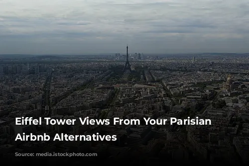 Eiffel Tower Views From Your Parisian Home: Airbnb Alternatives