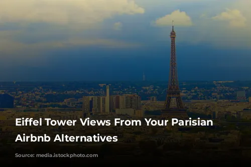 Eiffel Tower Views From Your Parisian Home: Airbnb Alternatives