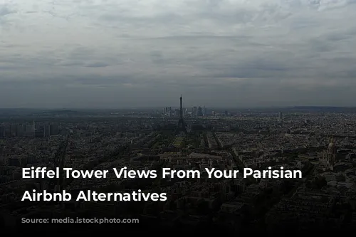 Eiffel Tower Views From Your Parisian Home: Airbnb Alternatives