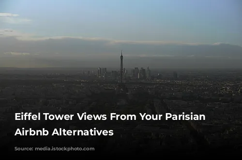 Eiffel Tower Views From Your Parisian Home: Airbnb Alternatives