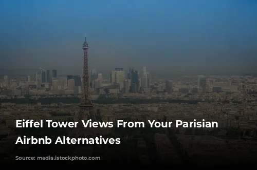 Eiffel Tower Views From Your Parisian Home: Airbnb Alternatives