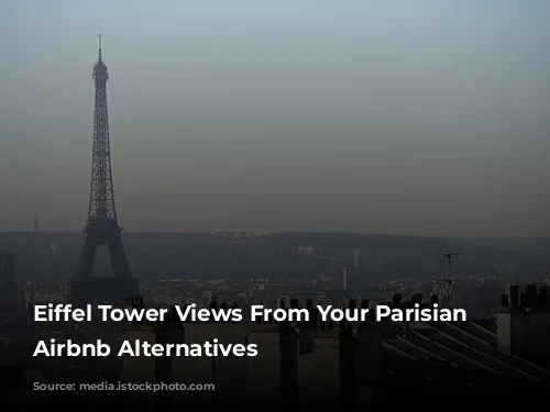 Eiffel Tower Views From Your Parisian Home: Airbnb Alternatives