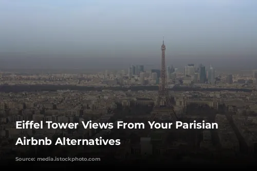 Eiffel Tower Views From Your Parisian Home: Airbnb Alternatives