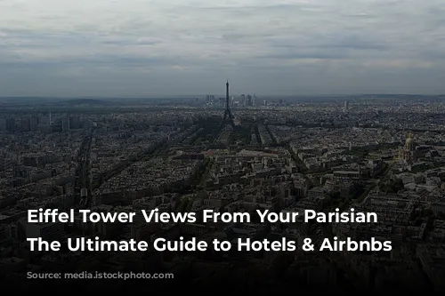 Eiffel Tower Views From Your Parisian Pillow: The Ultimate Guide to Hotels & Airbnbs