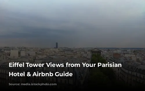 Eiffel Tower Views from Your Parisian Window: Hotel & Airbnb Guide