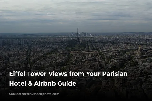 Eiffel Tower Views from Your Parisian Window: Hotel & Airbnb Guide