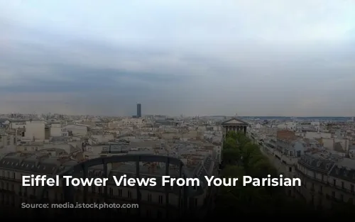 Eiffel Tower Views From Your Parisian Window