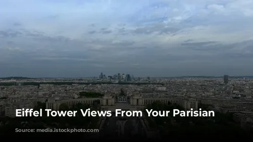 Eiffel Tower Views From Your Parisian Window