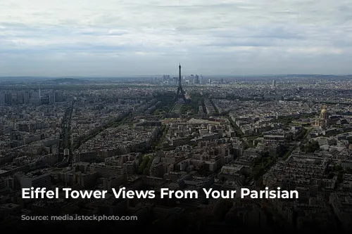 Eiffel Tower Views From Your Parisian Window