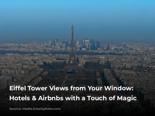 Eiffel Tower Views from Your Window: Parisian Hotels & Airbnbs with a Touch of Magic