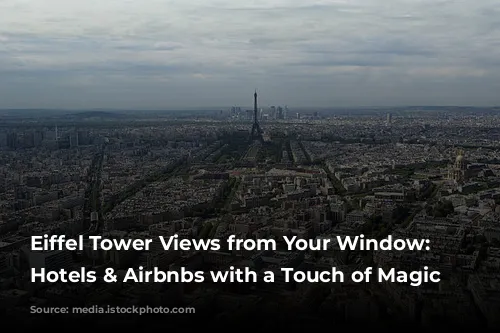 Eiffel Tower Views from Your Window: Parisian Hotels & Airbnbs with a Touch of Magic