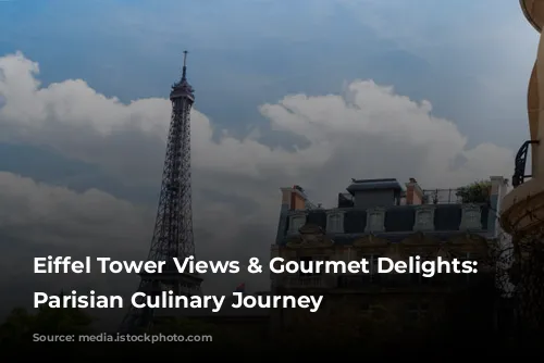 Eiffel Tower Views & Gourmet Delights: A Parisian Culinary Journey