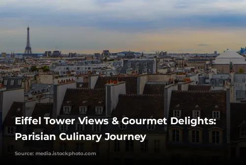 Eiffel Tower Views & Gourmet Delights: A Parisian Culinary Journey