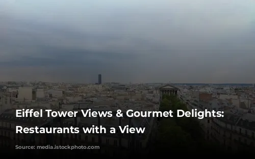 Eiffel Tower Views & Gourmet Delights: Parisian Restaurants with a View