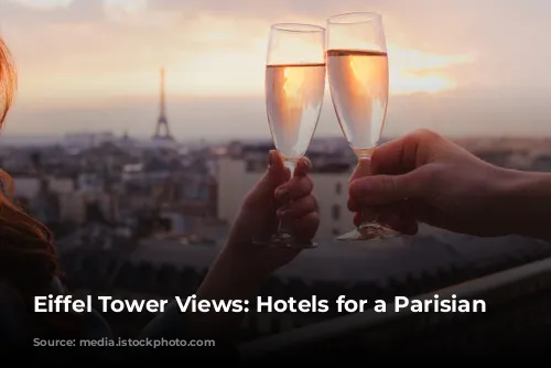 Eiffel Tower Views: Hotels for a Parisian Dream