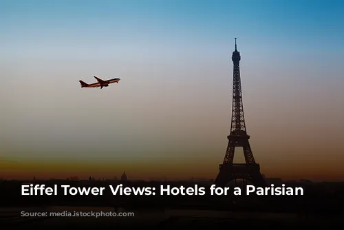 Eiffel Tower Views: Hotels for a Parisian Dream