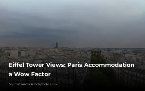 Eiffel Tower Views: Paris Accommodation with a Wow Factor