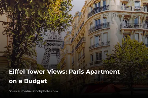 Eiffel Tower Views: Paris Apartment Stays on a Budget