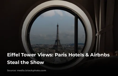 Eiffel Tower Views: Paris Hotels & Airbnbs That Steal the Show