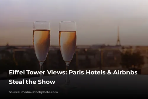 Eiffel Tower Views: Paris Hotels & Airbnbs That Steal the Show