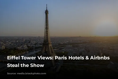 Eiffel Tower Views: Paris Hotels & Airbnbs That Steal the Show